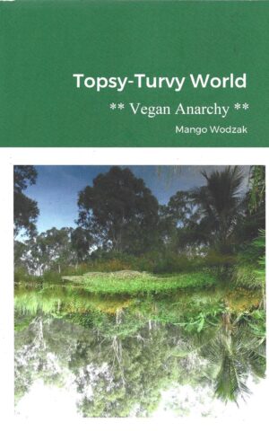 Topsy-Turvey World Vegan Anarchy