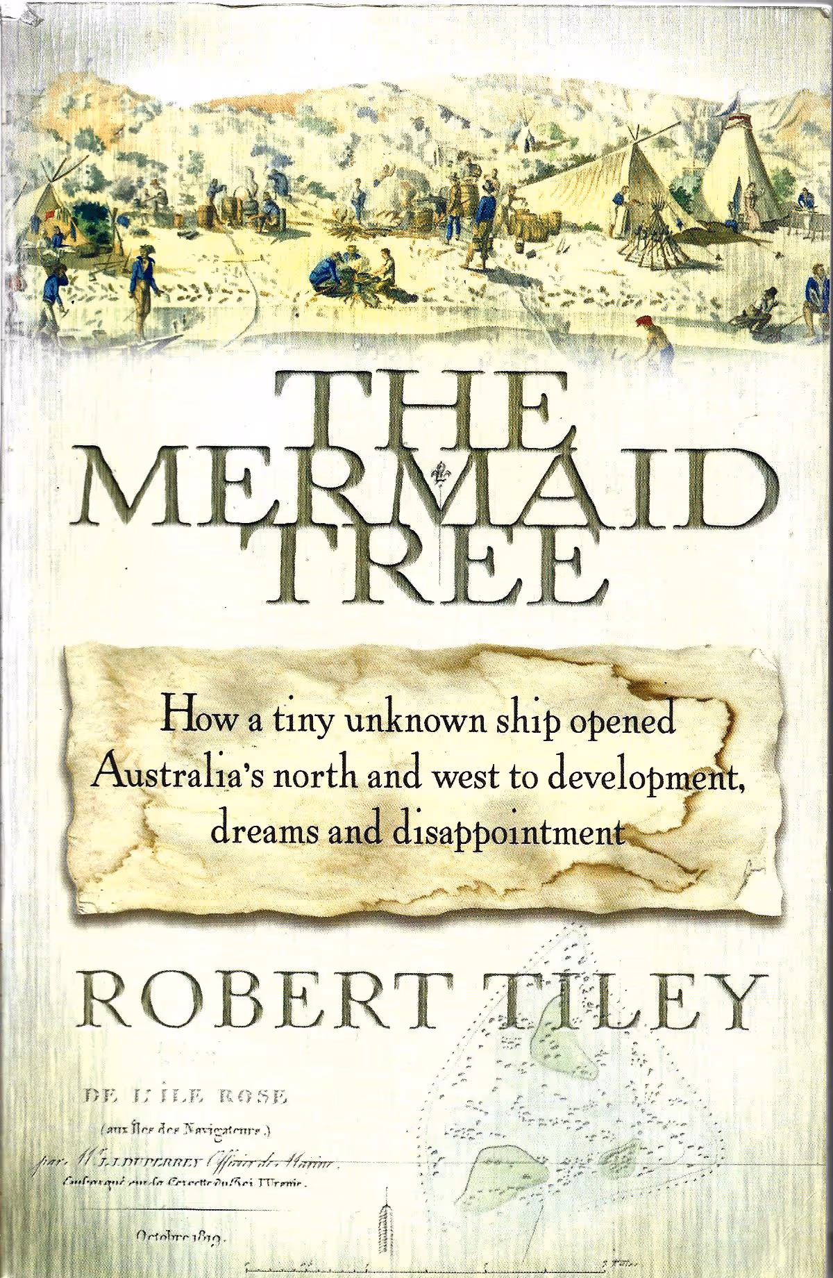 The Mermaid Tree, How a Tiny Unknown Ship Opened Australia's North and West to Development, Dreams and Disappointment