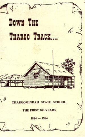 Down the Thargo Track....Thargomindah State School, The First Hundred Years 1884-1984