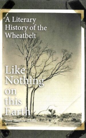A Literary History of the Wheatbelt, Like Nothing on This Earth