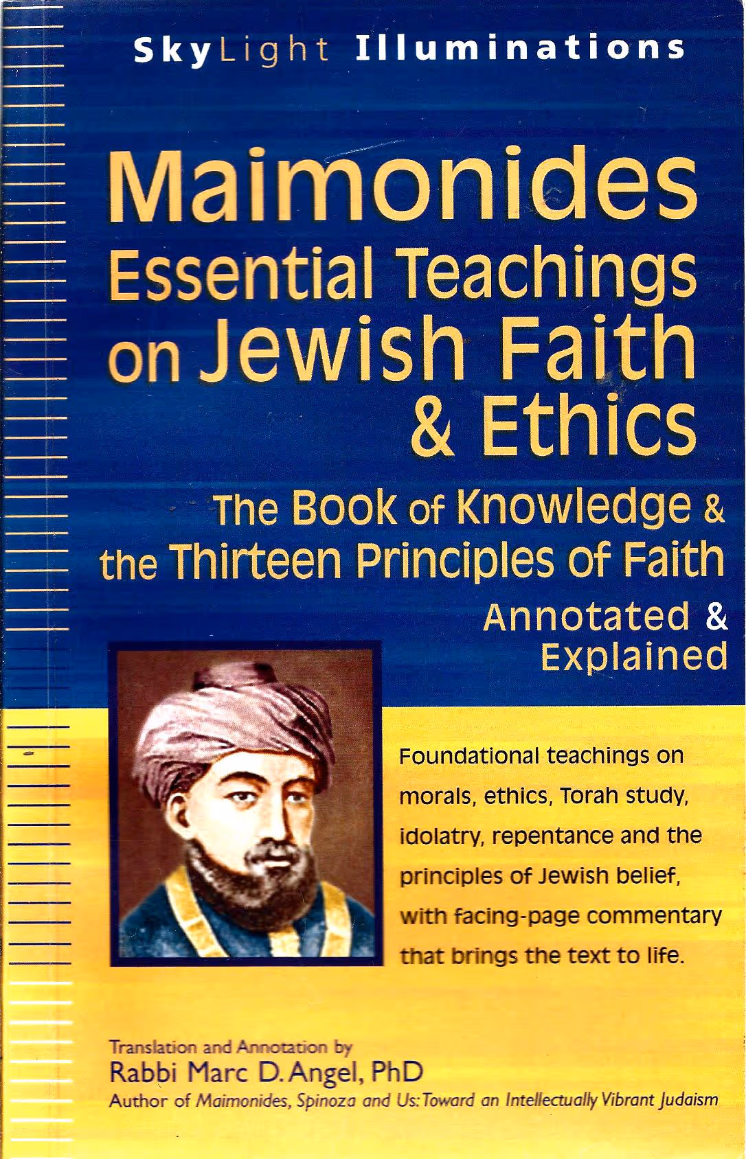 Maimonides Essential Teachings on Jewish Faith & Ethics, The Book of Knowledge & the Thirteen Principles of Faith, Annotated & Explained