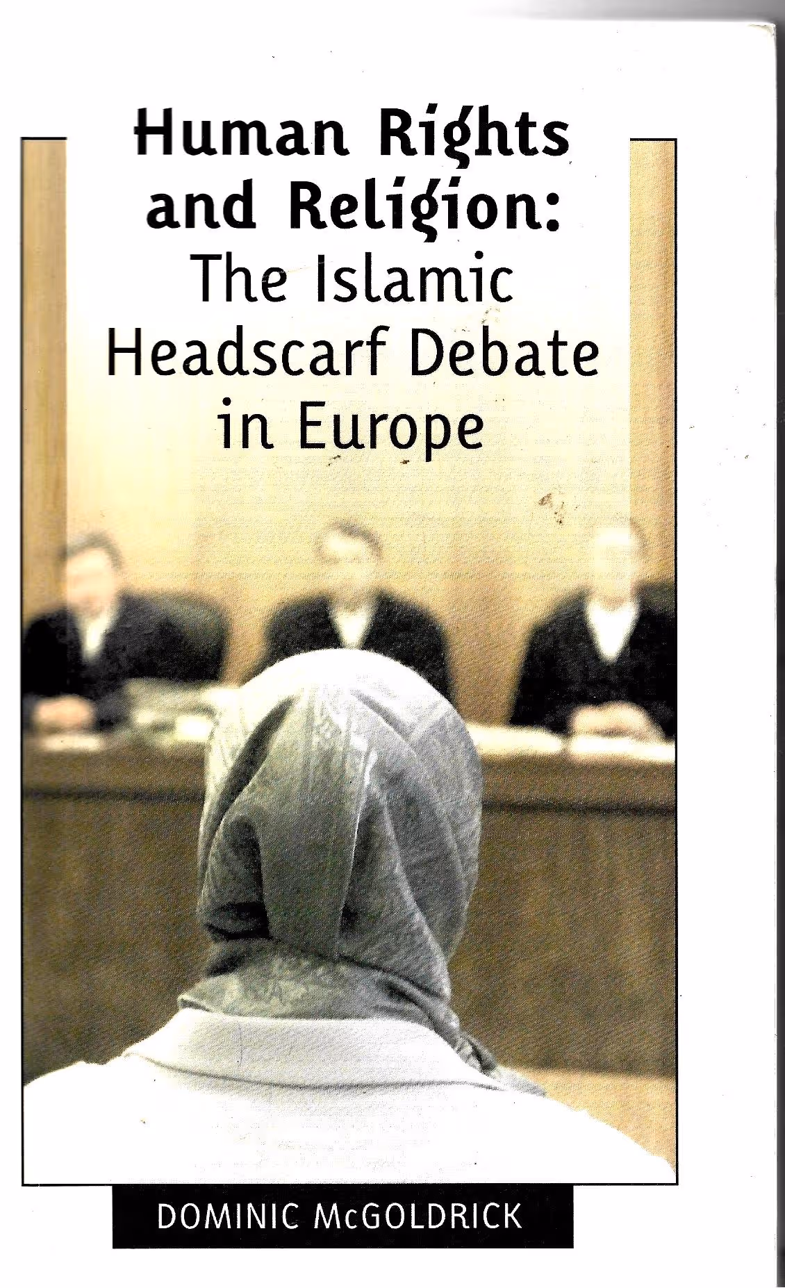 Human Rights and Religion: The Islamic Headscarf Debate in Europe