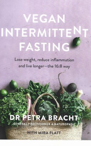 Vegan Intermittent Fasting, Lode Weight, Reduce Inflammation and Live Longer - the 16:8 Way