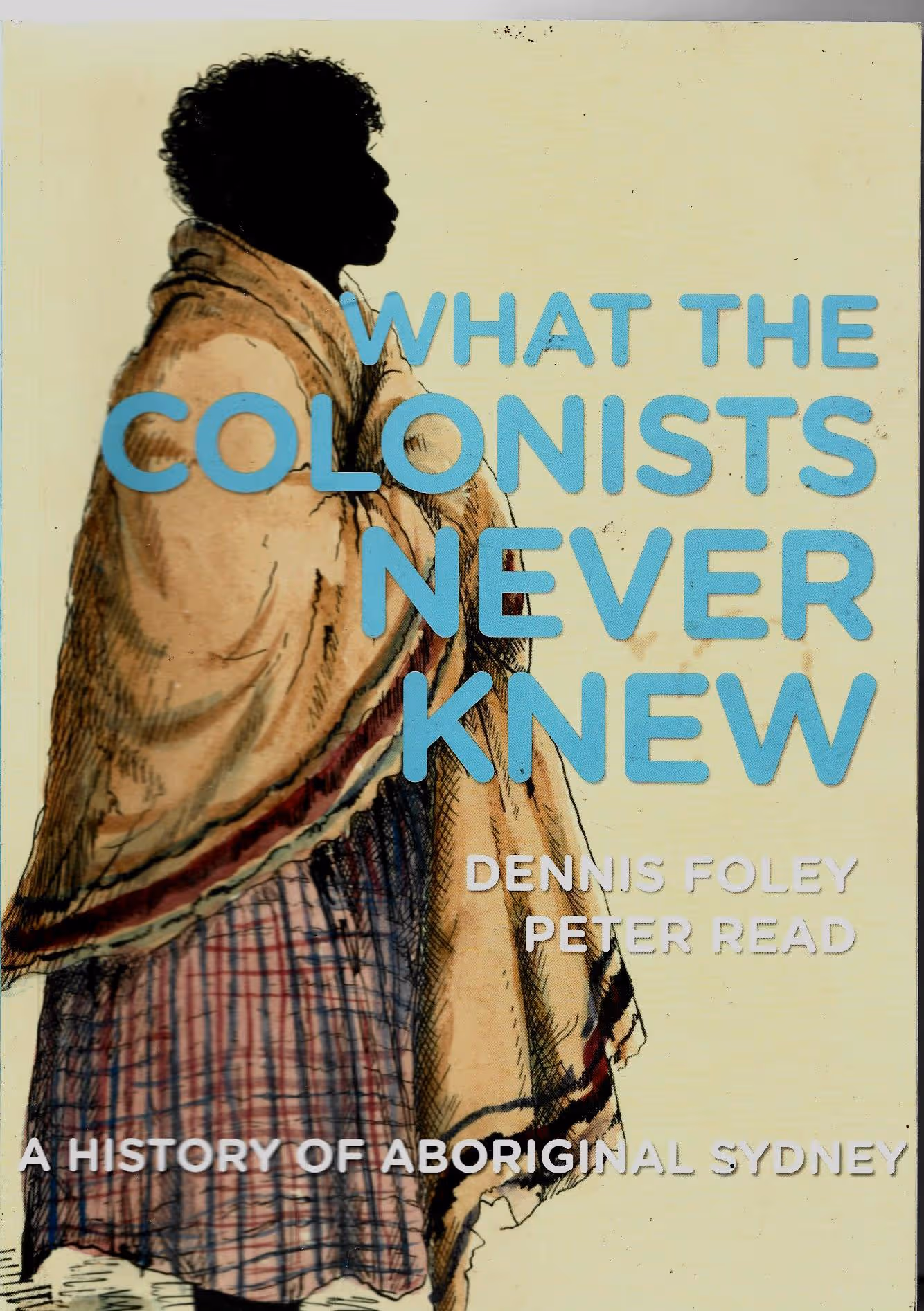 What the Colonists Never Knew, A History of Aboriginal Sydney