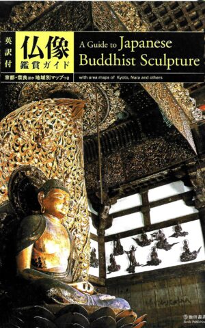 A Guide to Japanese Buddhist Sculpture with Area Maps of Kyoto, Nara and Others (Incl. English Translation)