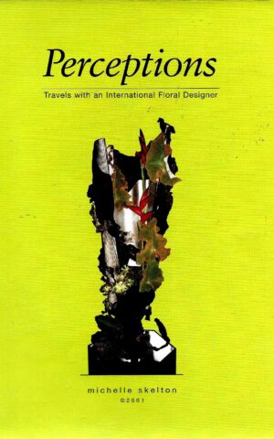 Perceptions, Travels With an International Floral Designer