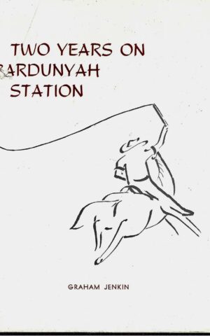 Two Years on Bardunyah Station, Being an Account of the Experiences of a Jackaroo, Together With Some Poems Etc. the Only Excuse Offered for the Drawings is That They Were Done By Candlelight