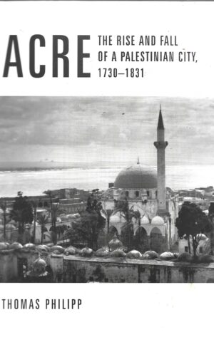 Acre, The Rise and Fall of a Palestinian City, 1730-1831