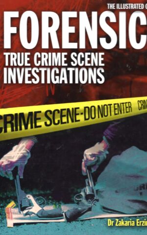 The Illustrated Guide to Forensics, True Crime Scene Investigations