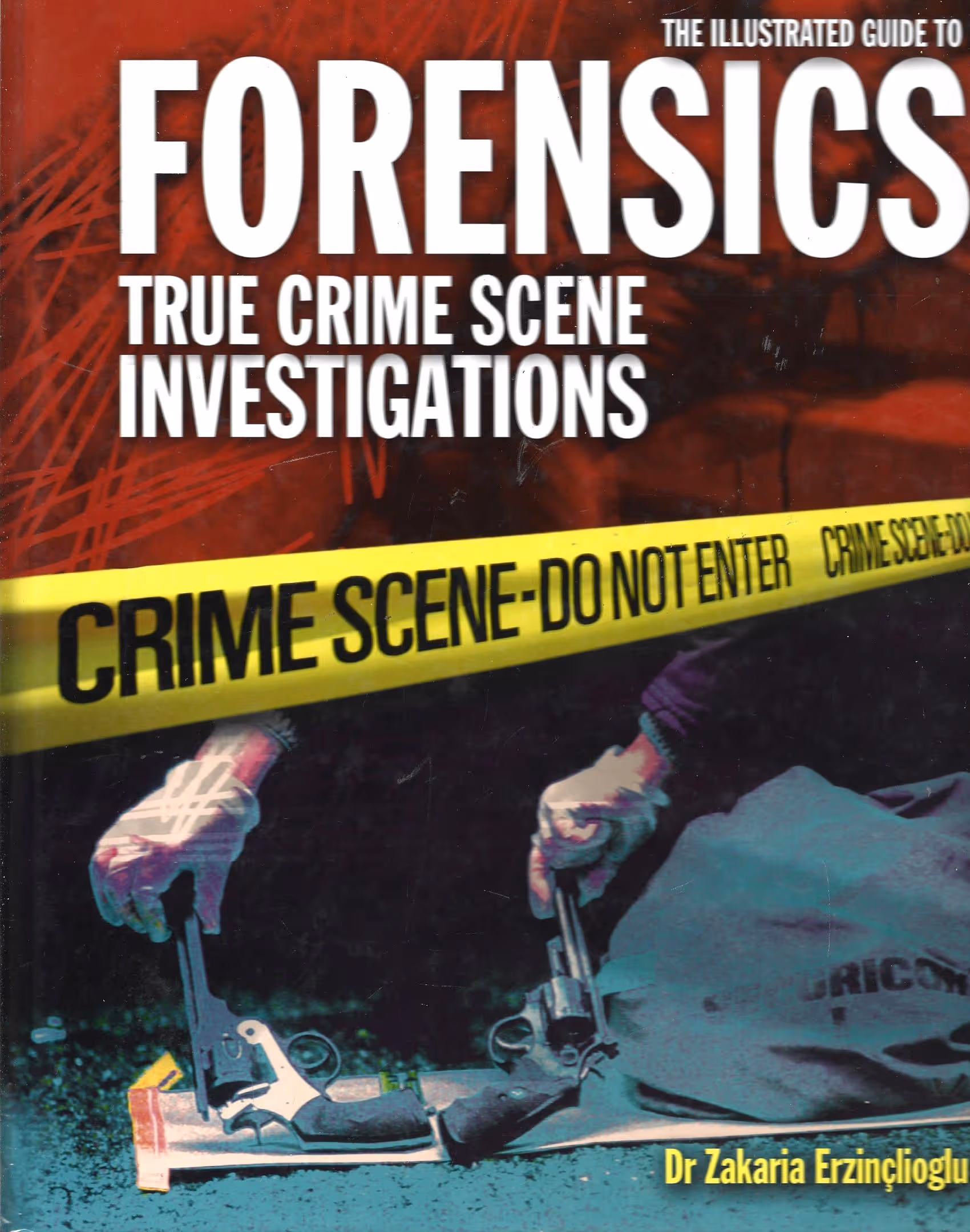 The Illustrated Guide to Forensics, True Crime Scene Investigations