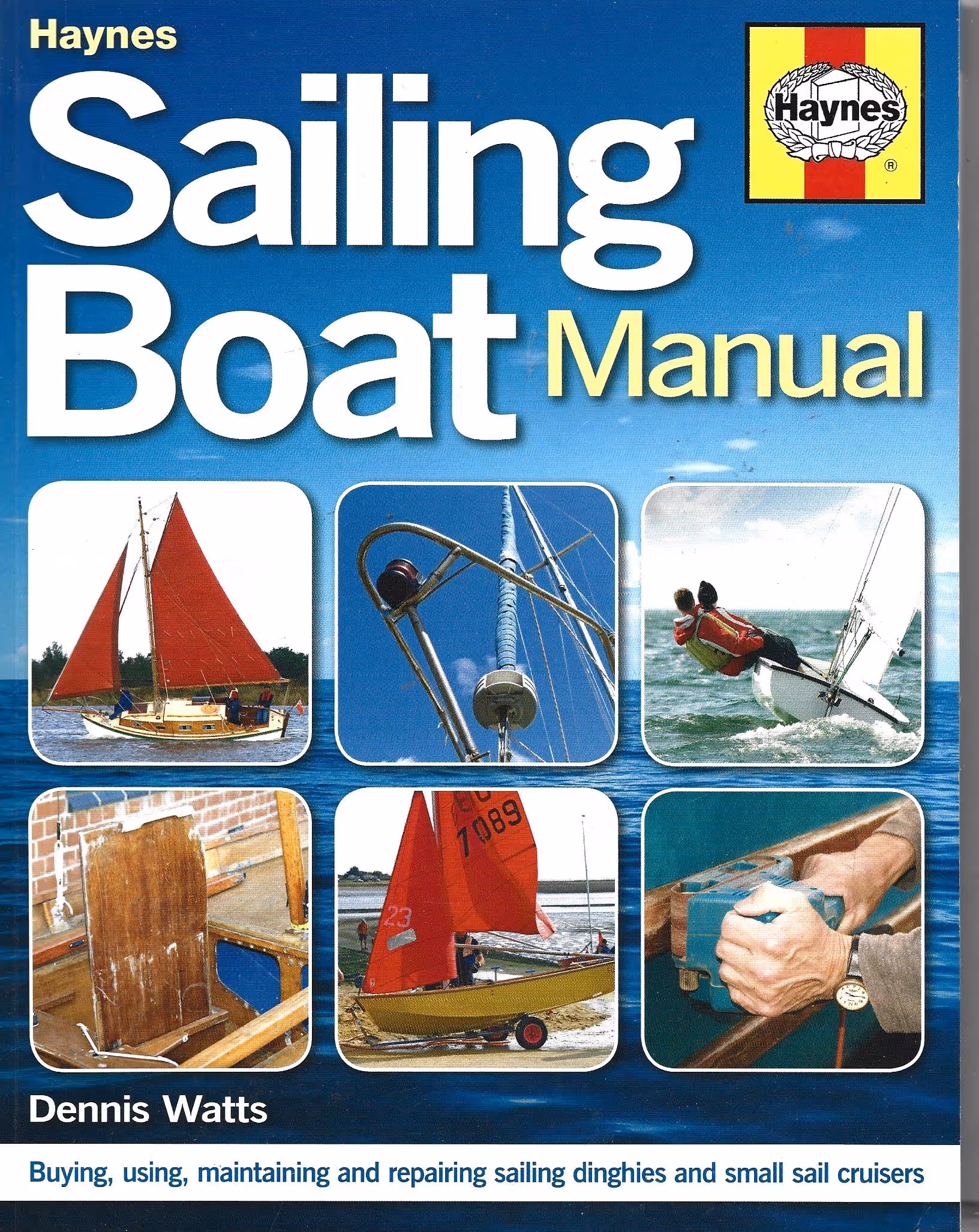 Haynes Sailing Boat Manual. Buying, Using, Maintaining and Repairing Sailing Dinghies and Small Sail Cruisers