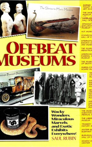 Offbeat Museums, A Guided Tour of America's Weirdest and Wackiest Museums