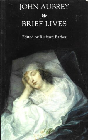 John Aubrey, Brief Lives, A Modern English Version Edited by Richard Barber
