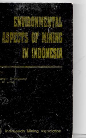 Environmental Aspects of Mining in Indonesia, Proceedings of the IMA AusIMM Two-Day Seminar on Environment Jakarta, November 9-10, 1993