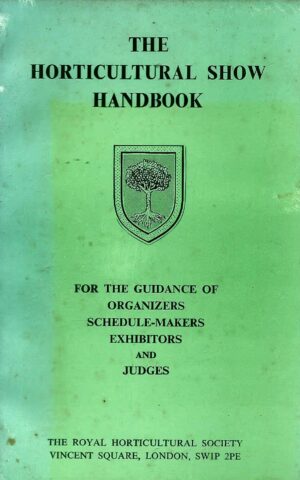 The Horticultural Show Handbook for the Guidance of Organizers, Schedule Makers, Exhibitors and Judges