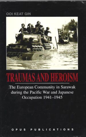 Traumas and Heroism, The European Community in Sarawak during the Pacific War and Japanese Occuptation 1941-1945