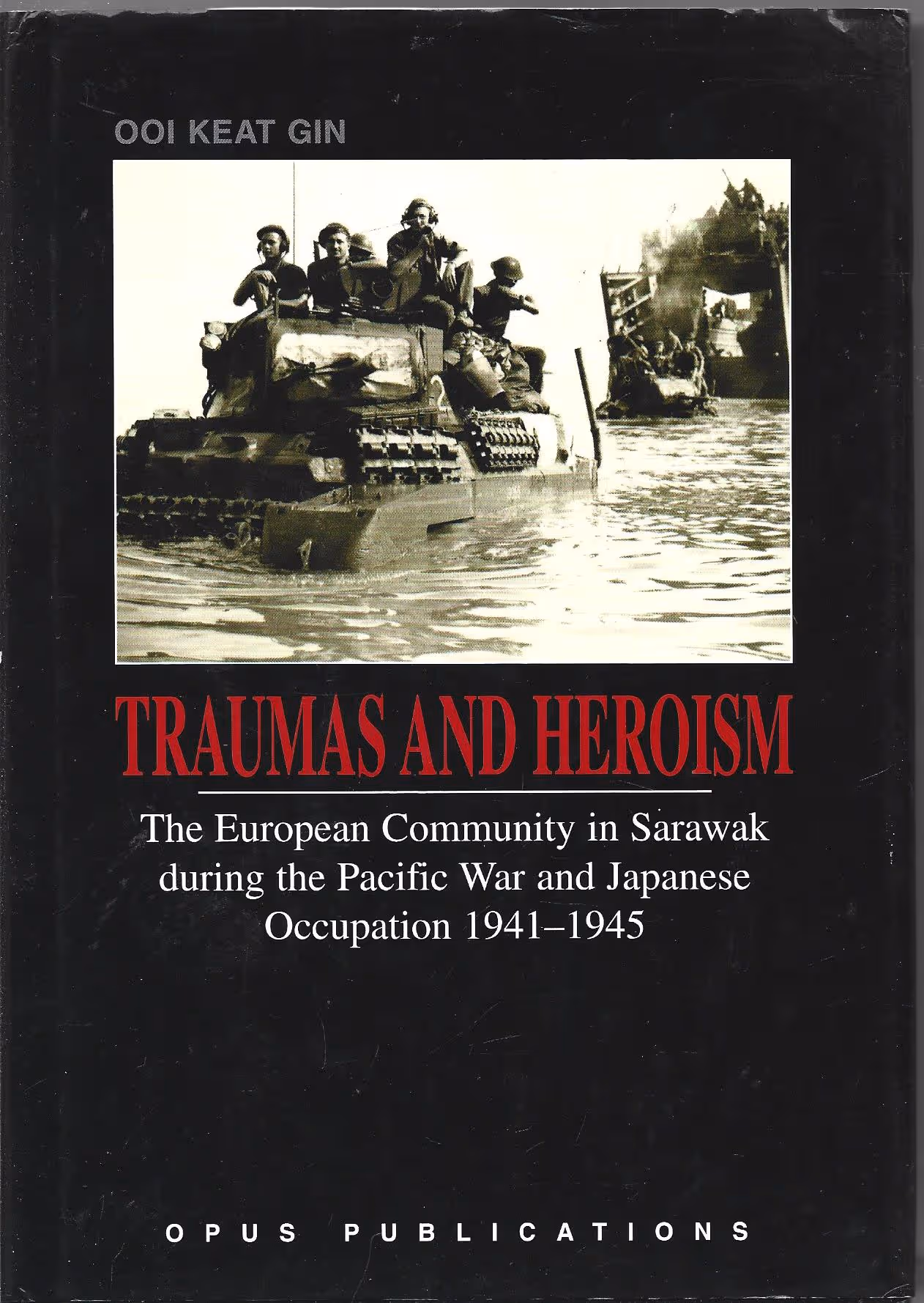 Traumas and Heroism, The European Community in Sarawak during the Pacific War and Japanese Occuptation 1941-1945