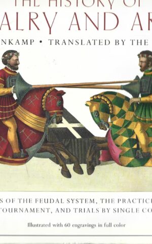 The History of Chivalry and Armor with Descriptions of the Feudal System, the Practices of Knight hood, the Tournament, and Trials by Single Combat