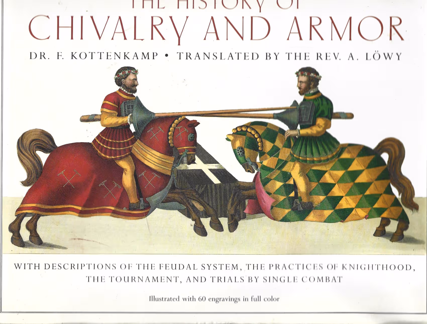 The History of Chivalry and Armor with Descriptions of the Feudal System, the Practices of Knight hood, the Tournament, and Trials by Single Combat