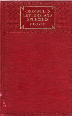 Oliver Cromwell's Letter and Speeches with Elucidations, Three Volumes Complete in One