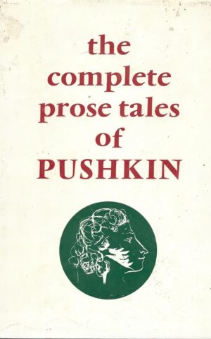 The Complete Prose Tales of Alexandr Sergeyevitch Pushkin, Translated from the Russian by Gillon R Aitken