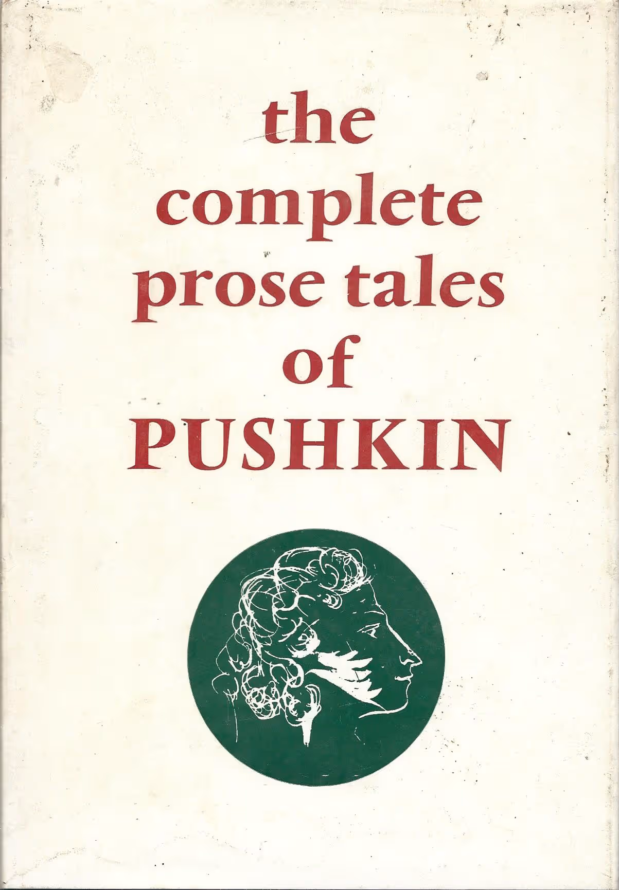 The Complete Prose Tales of Alexandr Sergeyevitch Pushkin, Translated from the Russian by Gillon R Aitken