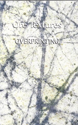 Ore Textures, Recognition and Interpretation Volume 3 Overprinting Textures