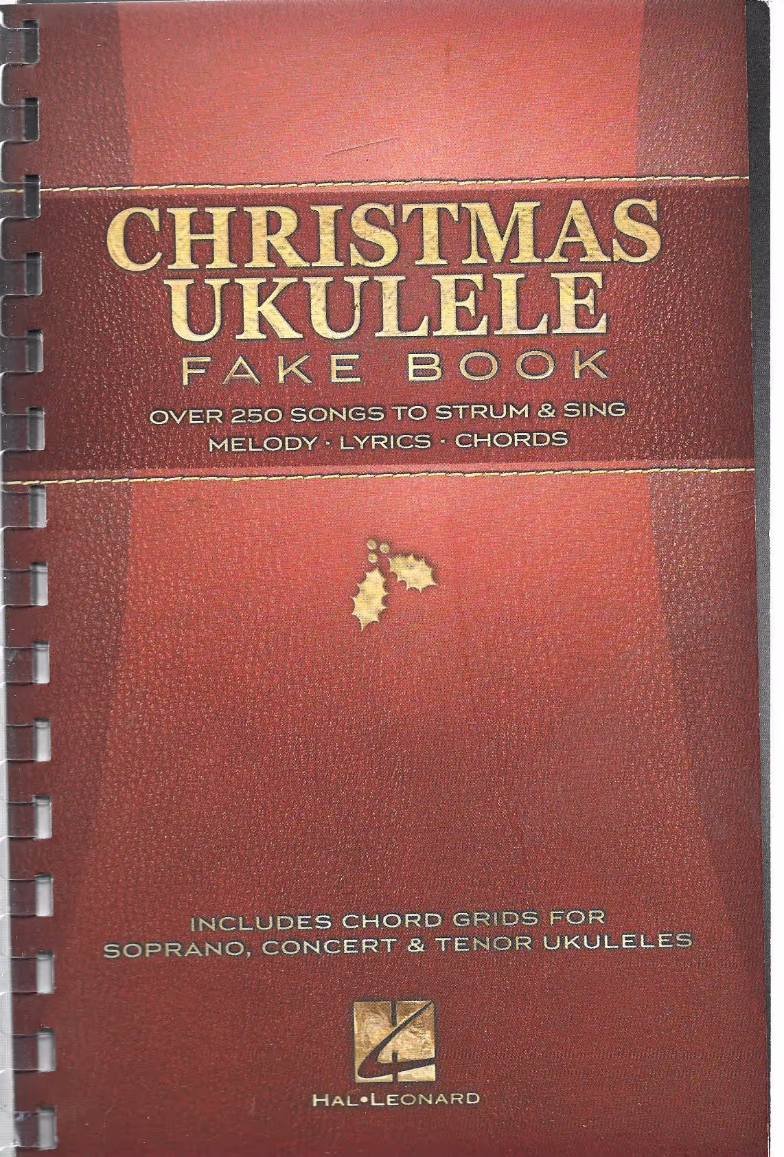 Christmas Ukulele Fake Book, Over 250 Songs to Strum & Sing, Melody. Lyrics. Chords