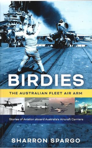 Birdies, The Australian Fleet Air Arm, Stories of Aviation Aboard Australia's Aircraft Carriers