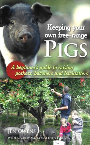 Keeping Your Own Free-Range Pigs, A Beginner's Guide to Raising Porkers, Baconers and Backfatters