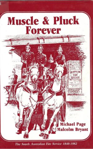 Muscle & Pluck Forever, The South Australian Fire Service 1840-1982