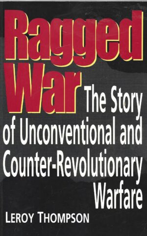 Ragged War, The Story of Unconventional and Counter-Revolutionary Warfare
