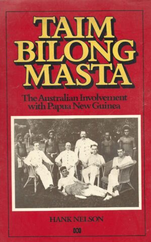 Taim Bilong Masta, The Australian Involvement with Papua New Guinea
